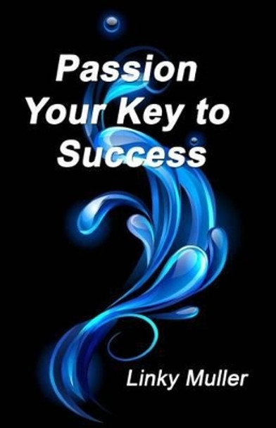 Passion - Your Key to Success by Linky Muller 9781499323986