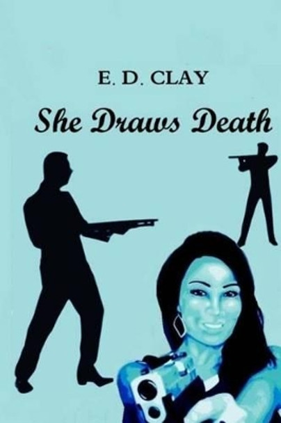 She Draws Death by E D Clay 9781499342932