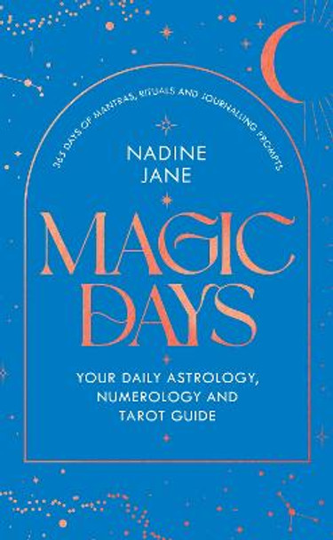 Magic Days: Your Daily Astrology, Numerology, and Tarot Guide to Spiritual Healing by Nadine Jane