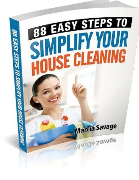 88 Easy Steps To Simplify Your House Cleaning by Marcia Savage 9781499529067