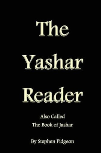 The Yashar Reader: Also Called the Book of Jasher by Stephen Pidgeon 9781499540185