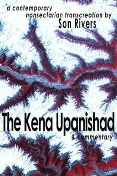 The Kena Upanishad & Commentary by Son Rivers 9781499381313