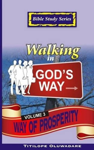 Walking in God's Way: Way of Prosperity by Titilope Oluwadare 9781499536270