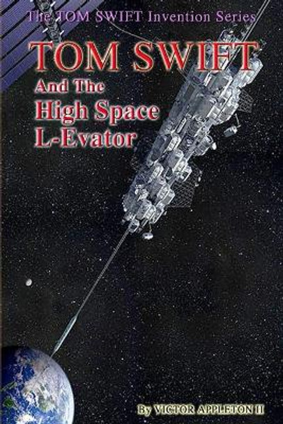 Tom Swift and the High Space L-Evator by Victor Appleton II 9781499565881