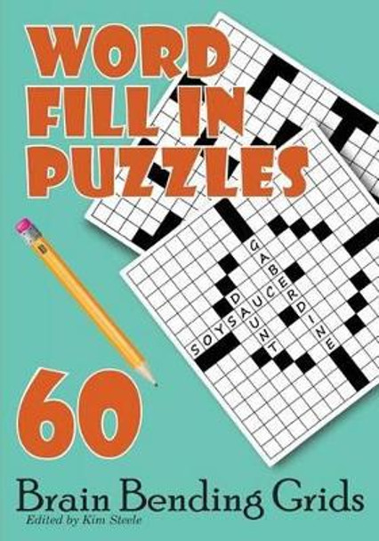 Word Fill In Puzzles: 60 Brain Bending Grids by Kim Steele 9781499591606