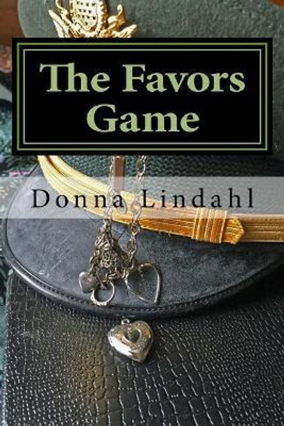 The Favors Game: Behind the successful military officer is often a spouse who played the game by Donna Lindahl 9781499600254