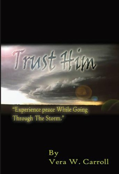 Trust Him by Vera Carroll 9781412011648