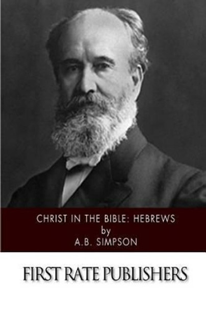 Christ in the Bible: Hebrews by A B Simpson 9781508941910