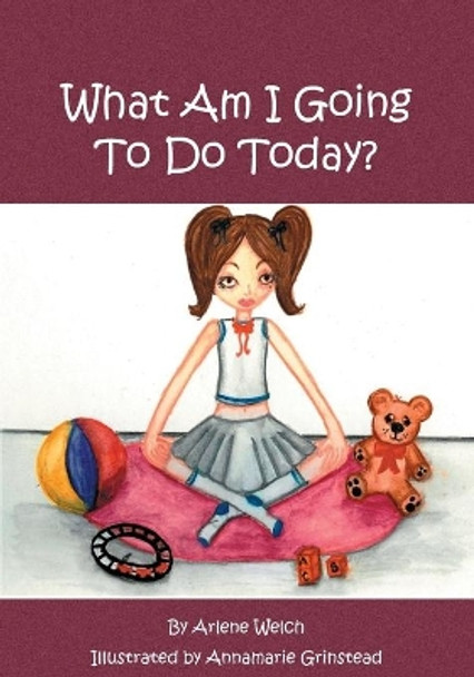 What Am I Going To Do Today? by Arlene Welch 9781419603471