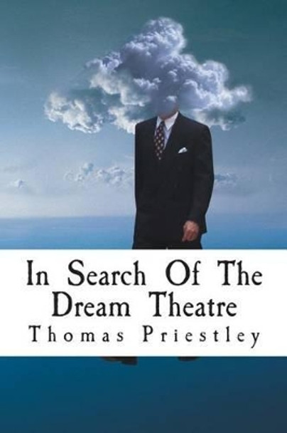 In Search Of The Dream Theatre by Thomas Priestley 9781499640588