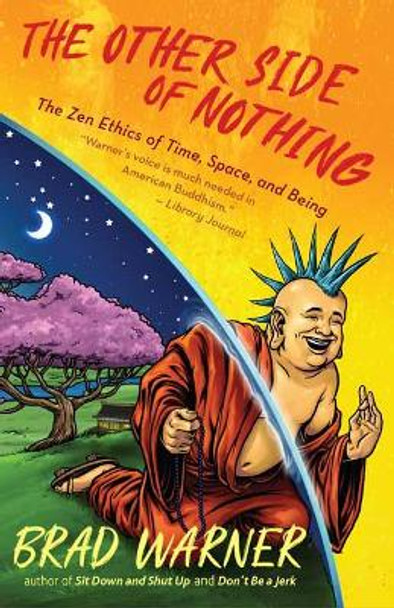 The Other Side of Nothing: The Zen Ethics of Time, Space, and Being by Brad Warner