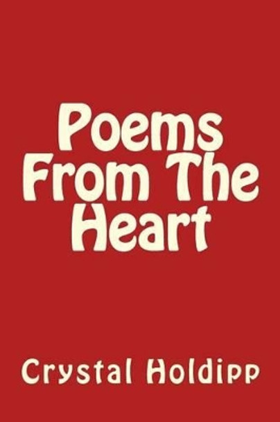 Poems From The Heart by Crystal Holdipp 9781468170078