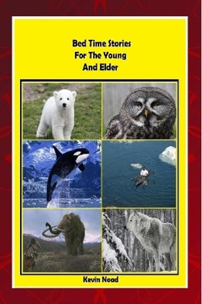 Bed Time Stories for the Young and Elder by Kevin Noad 9781300013259