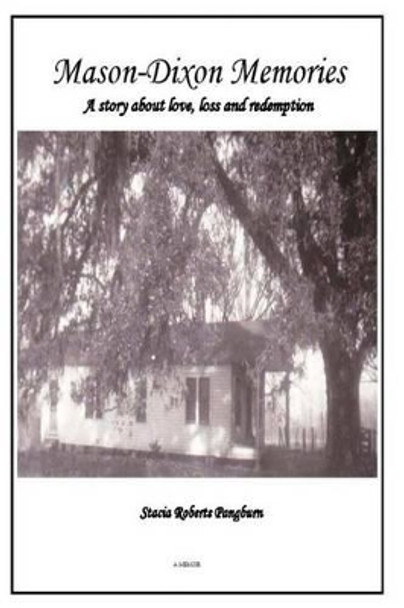 Mason-Dixon Memories: A Memoir About Love, Loss, and Redemption by Stacia Roberts Pangburn 9781499782639