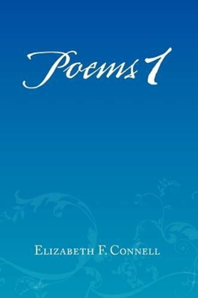 Poems 1 by Elizabeth F Connell 9781441509604