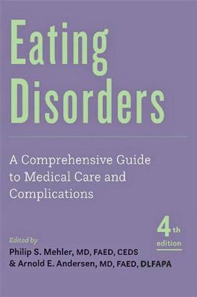 Eating Disorders: A Comprehensive Guide to Medical Care and Complications by Philip S. Mehler