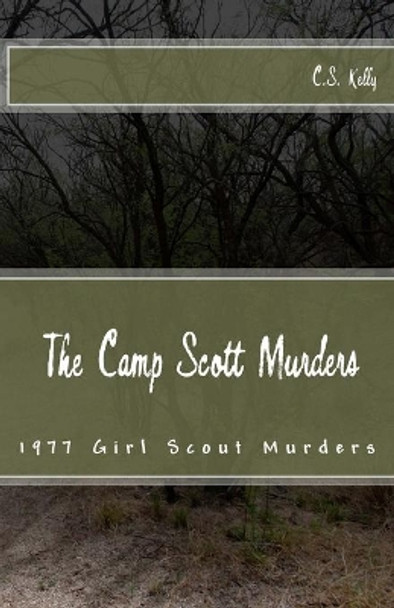 The Camp Scott Murders: The 1977 Girl Scout Murders by C S Kelly 9781500157357