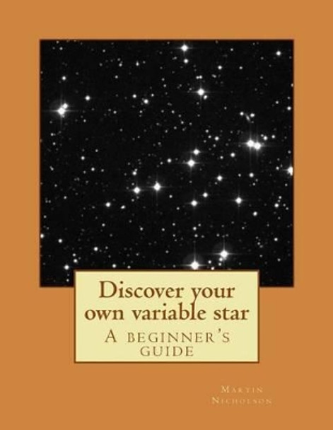 Discover your own variable star by Martin P Nicholson 9781508873341