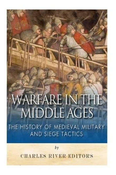 Warfare in the Middle Ages: The History of Medieval Military and Siege Tactics by Sean McLachlan 9781508945444
