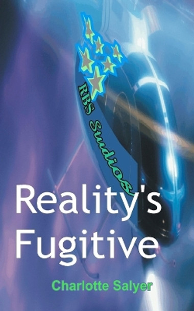 Reality's Fugitive by Charlotte Salyer 9781478108122