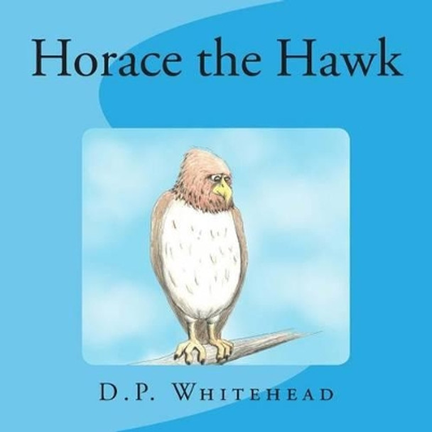 Horace the Hawk by D P Whitehead 9781495420030