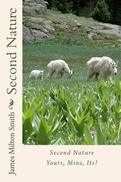 Second Nature: Yours, Mine, Its? by James Milton Smith 9781494987282