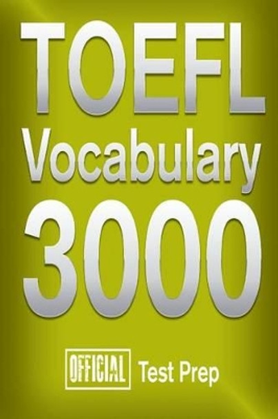 Official TOEFL Vocabulary 3000: Become a True Master of TOEFL Vocabulary! by Official Test Prep Content Team 9781517510671