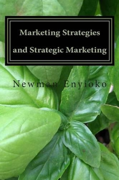 Marketing Strategies and Strategic Marketing: Marketing in Action by Newman Chintuwa Enyioko 9781495257490