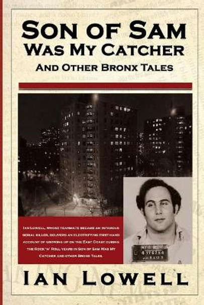 Son of Sam Was My Catcher and Other Bronx Tales by Ian Lowell 9781499134940