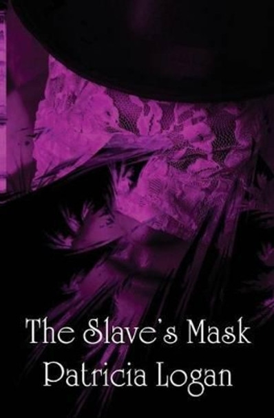 The Slave's Mask by Patricia Logan 9781499135138