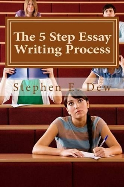 The 5 Step Essay Writing Process: English Essay Writing Skills for ESL Students by Stephen E Dew 9781499205473