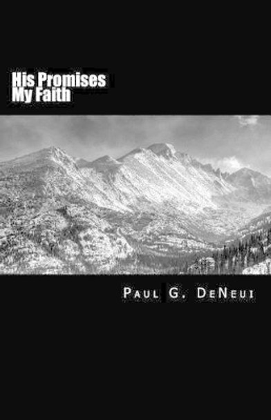 His Promises My Faith by Paul G Deneui 9781499663167