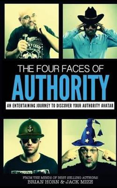 The Four Faces Of Authority: Discover Your Authority Avatar by Brian Horn 9781499350890