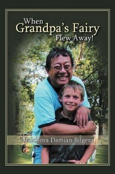 When Grandpa's Fairy Flew Away by Melchora Damian Bilgera 9781469181530