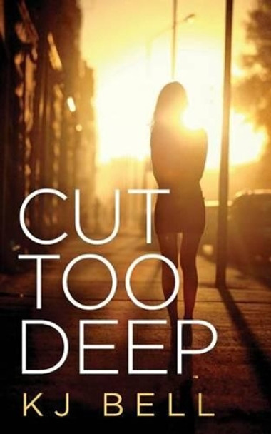 Cut Too Deep by Kj Bell 9781499611908