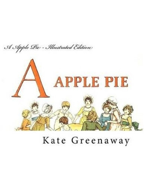 A Apple Pie - Illustrated Edition by Kate Greenaway 9781499638233