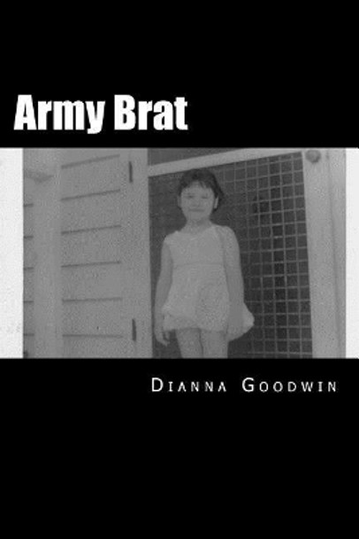 Army Brat by Dianna Goodwin 9781499694321