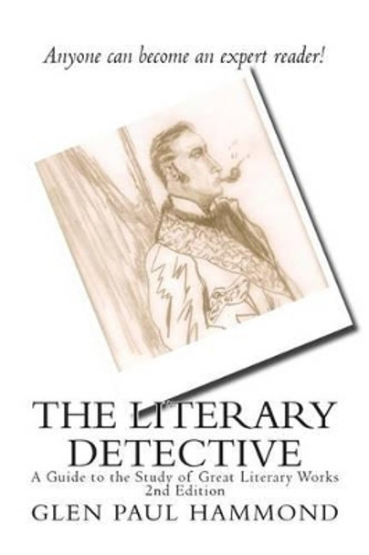 The Literary Detective: A Guide to the Study of Great Literary Works 2nd Edition by Glen Paul Hammond 9781499717051