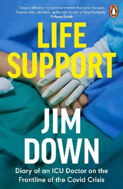 Life Support: Diary of an ICU Doctor on the Frontline of the Covid Crisis by Dr Jim Down