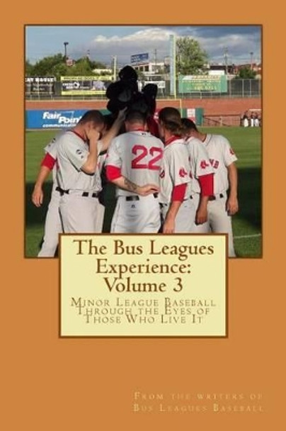 The Bus Leagues Experience: Volume 3: From the writers of Busleaguesbaseball.com by Chris Fee 9781478172451