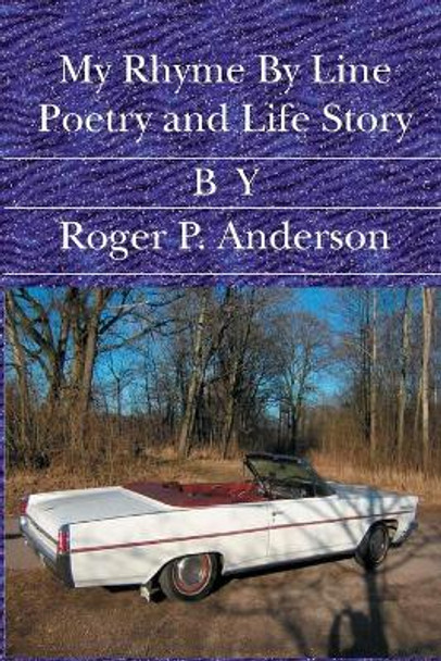 My Rhyme By Line Poetry and Life Story by Roger P Anderson 9781419610219