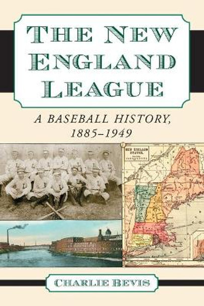 The New England League: A Baseball History, 1885-1949 by Charlie Bevis 9780786431595