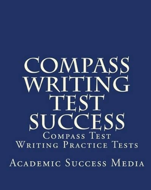 Compass Writing Test Success: Compass Test Writing Practice Tests by Academic Success Media 9781452891088