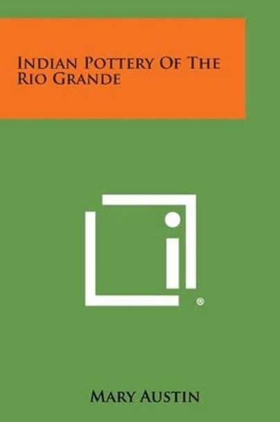 Indian Pottery of the Rio Grande by Mary Austin 9781258976323