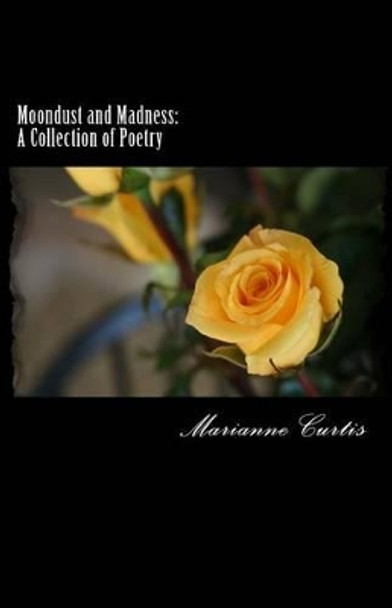Moondust and Madness: a collection of poetry by Marianne E Curtis 9781477438893