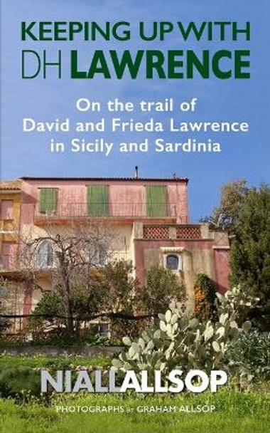 Keeping up with DH Lawrence: On the trail of David and Frieda Lawrence in Sicily, Sea and Sardinia by Graham Allsop 9781453698020