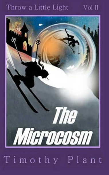 The Microcosm: Throw a Little Light - Volume II by Timothy Plant 9781456346492