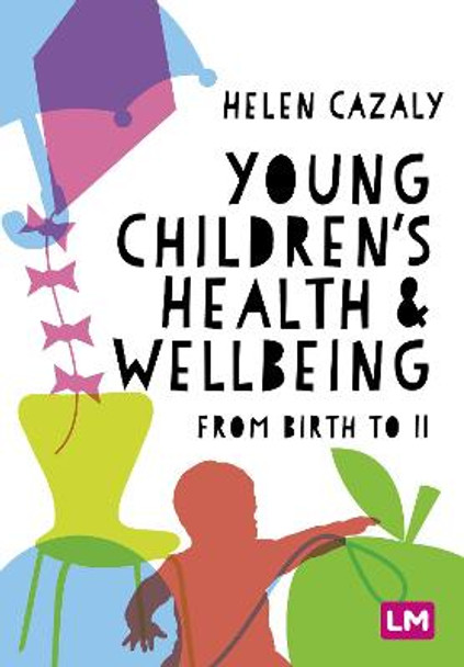 Young Children's Health and Wellbeing: from birth to 11 by Helen Cazaly