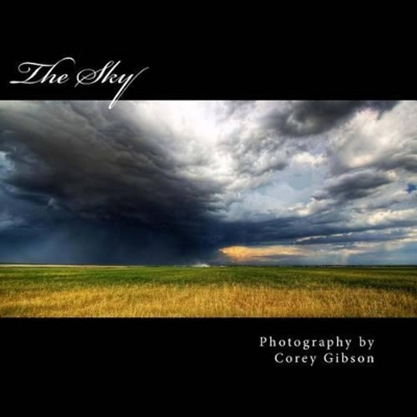 The Sky: Photography by Corey Gibson by Corey Gibson 9781495329234