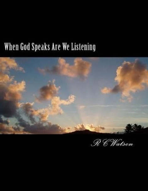 When God Speaks Are We Listening by R C Watson 9781495373626